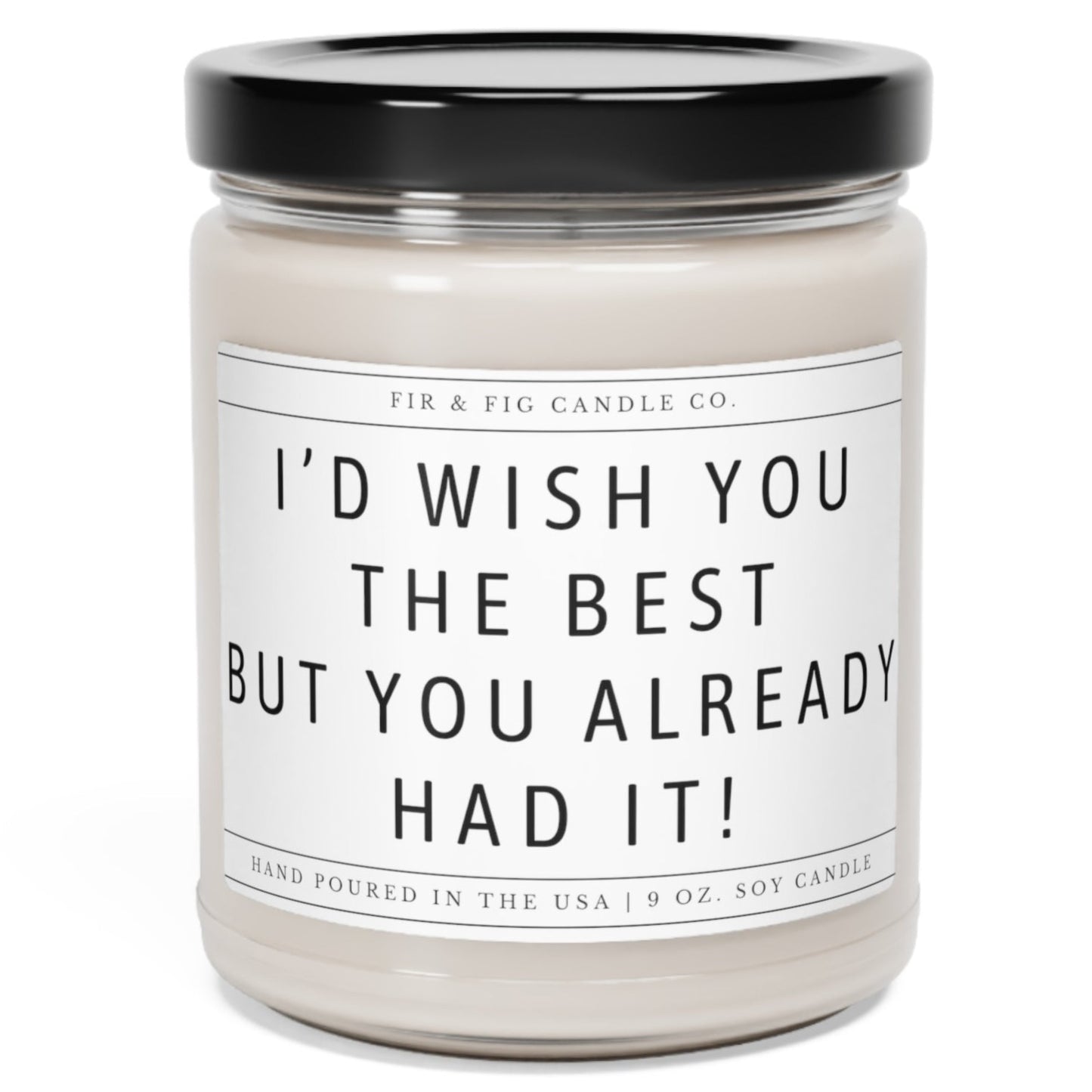 I'd Wish You The Best But You Already Had It 100% Eco-Friendly Soy Candle, Divorce Gift for her, Ex Boyfriend, Breakup gifts, Divorce candle