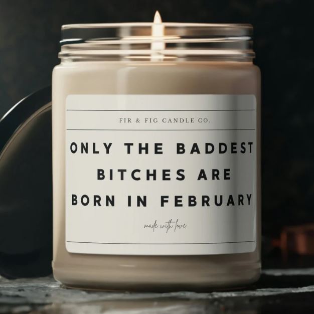 Only the Baddest Bitches are born in February - friend gift, February gift, February birthday gift, candle gift ,Aquarius Gift, Pisces Gift
