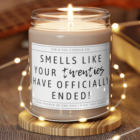 Smells like your twenties have ended 100% Soy Candle, Look at You Turning 30, 30th Birthday Candle, 20's have ended, fun candle gift for her