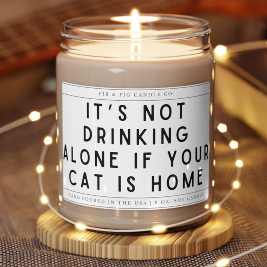 It's not drinking alone if your Cat is Home 100% Eco-Friendly 9oz Soy Candle, Funny Cat Mom Christmas Gift, Gift for Cat Owner, Candle Gift