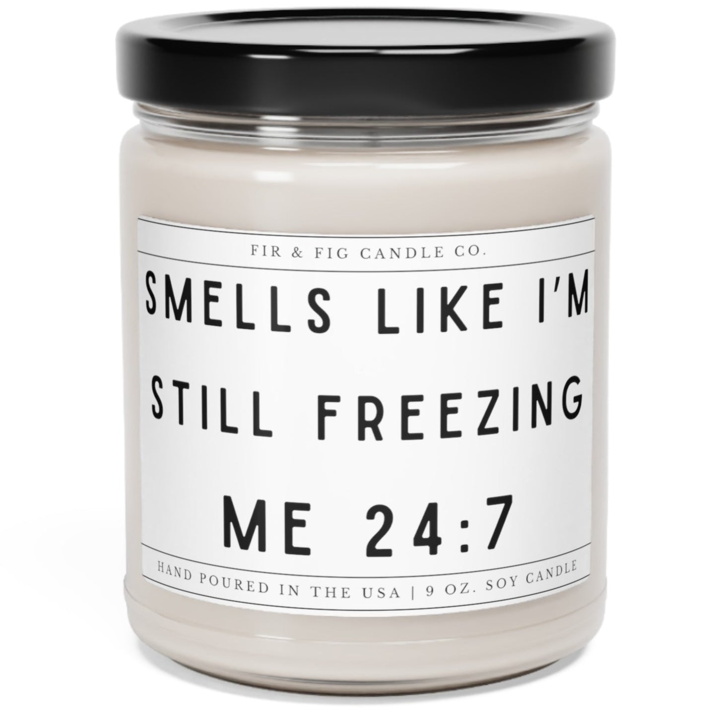 Smells Like I'm Still Freezing Me 24:7 candle,Eco-Friendly 100% Soy 9oz Candle,Humorous Freezing Candle,Cute Winter Lover candle,cold candle